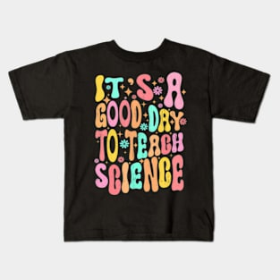 Its A Good Day To Teach Science Teacher Gift Groovy Kids T-Shirt